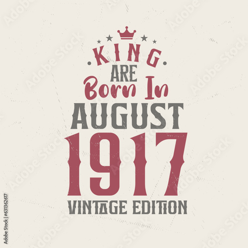 King are born in August 1917 Vintage edition. King are born in August 1917 Retro Vintage Birthday Vintage edition