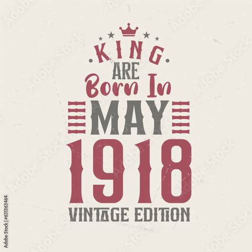 King are born in May 1918 Vintage edition. King are born in May 1918 Retro Vintage Birthday Vintage edition