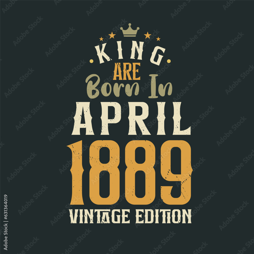 Naklejka premium King are born in April 1889 Vintage edition. King are born in April 1889 Retro Vintage Birthday Vintage edition
