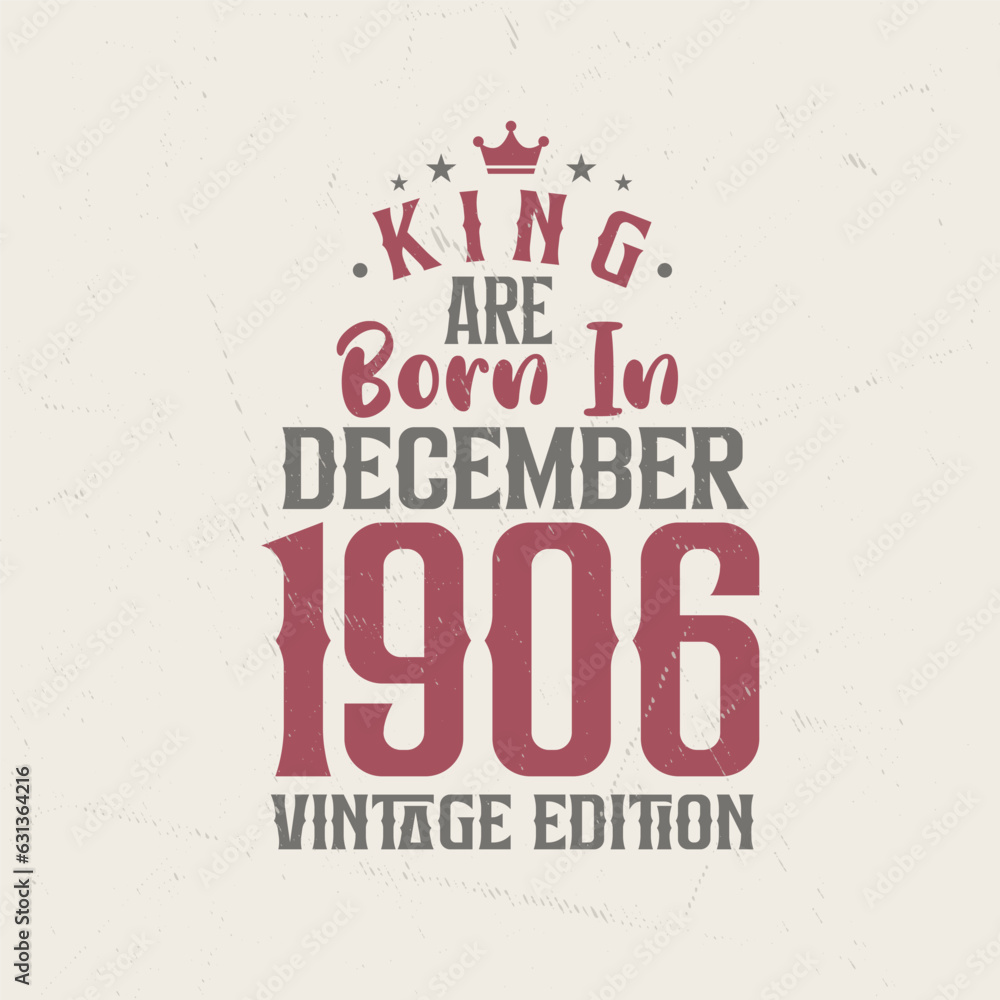 King are born in December 1906 Vintage edition. King are born in December 1906 Retro Vintage Birthday Vintage edition