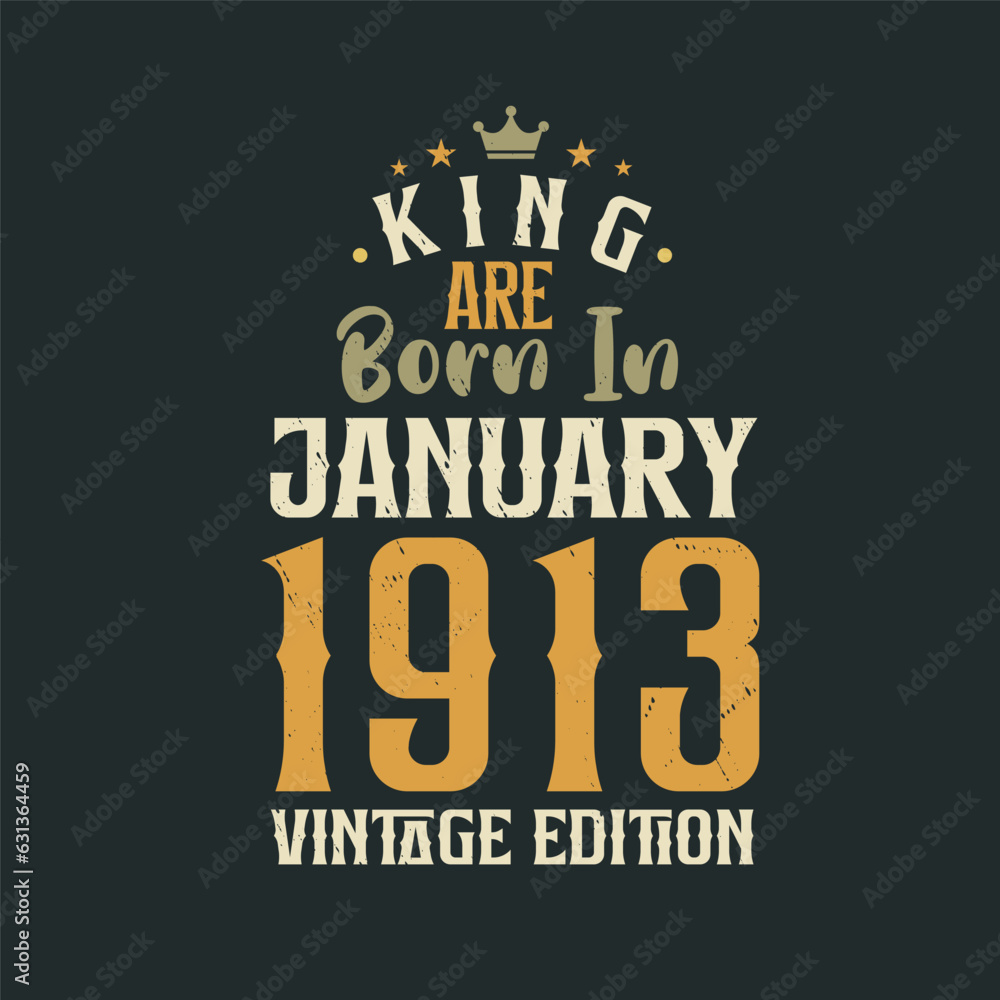 King are born in January 1913 Vintage edition. King are born in January 1913 Retro Vintage Birthday Vintage edition