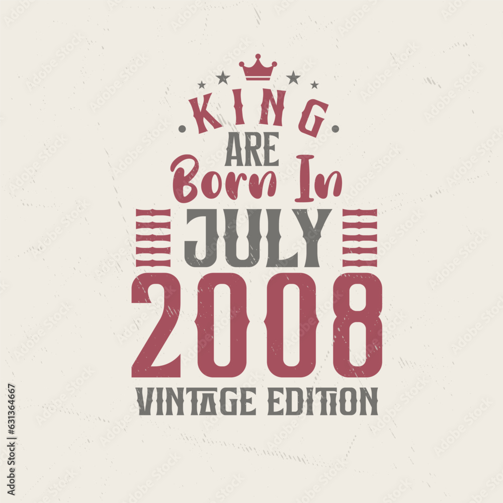 King are born in July 2008 Vintage edition. King are born in July 2008 Retro Vintage Birthday Vintage edition