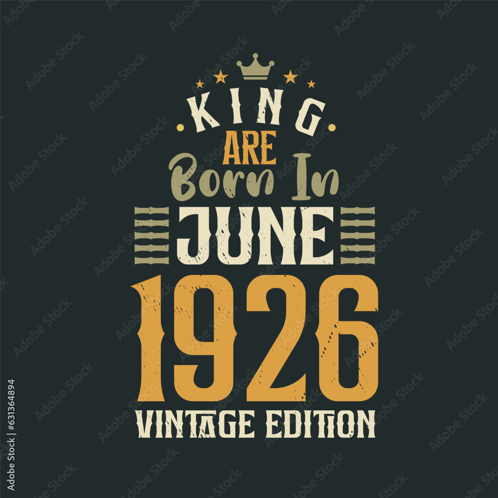 Fototapeta premium King are born in June 1926 Vintage edition. King are born in June 1926 Retro Vintage Birthday Vintage edition