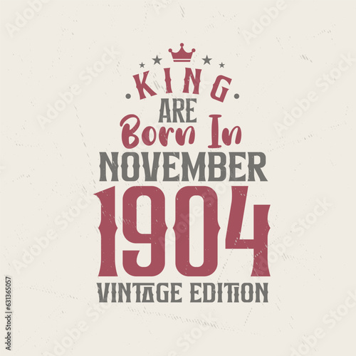 King are born in November 1904 Vintage edition. King are born in November 1904 Retro Vintage Birthday Vintage edition