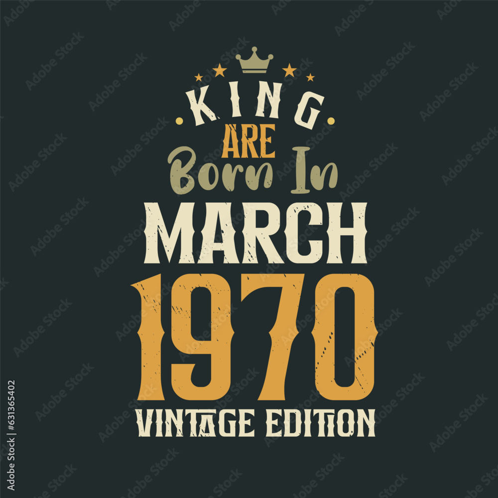 King are born in March 1970 Vintage edition. King are born in March 1970 Retro Vintage Birthday Vintage edition