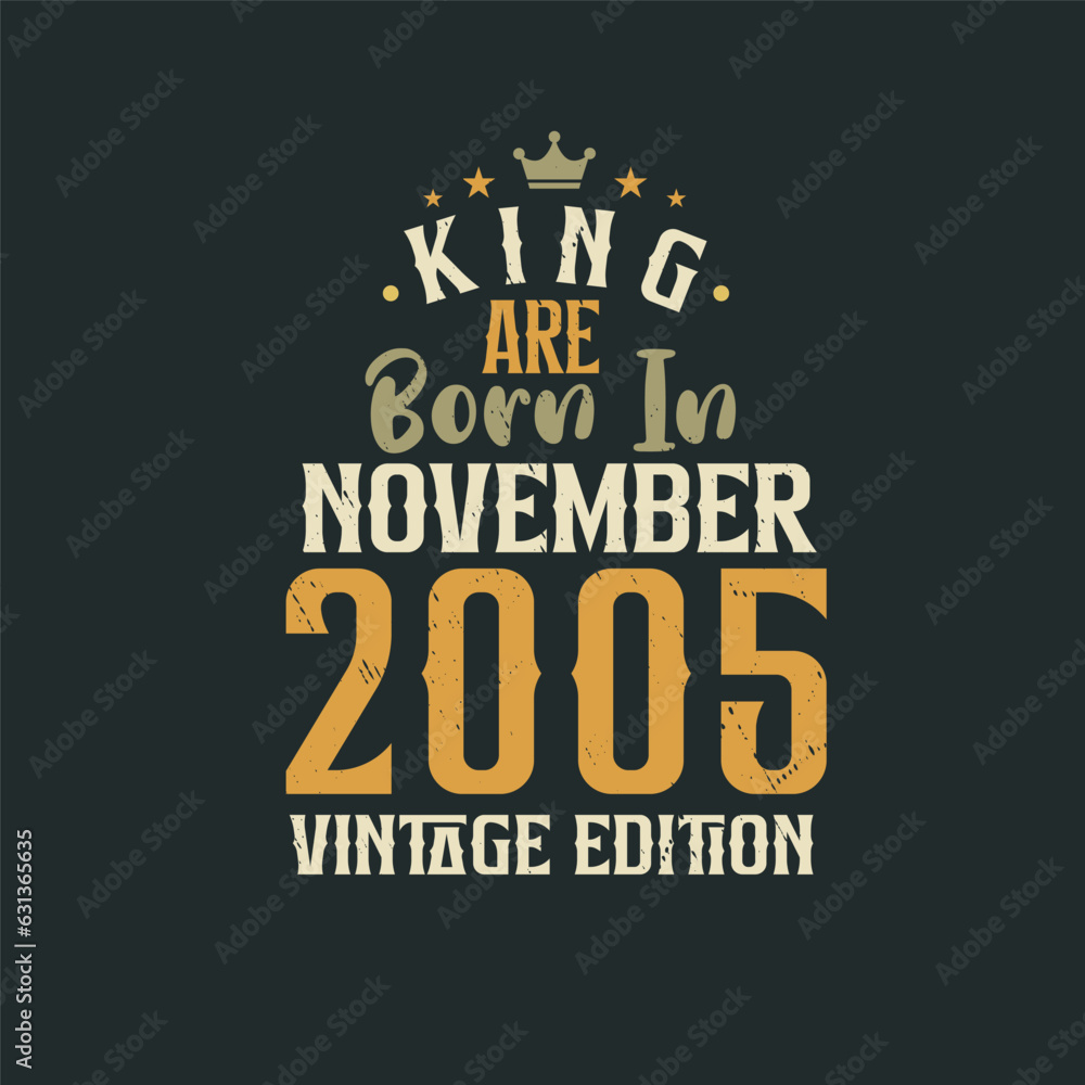 King are born in November 2005 Vintage edition. King are born in November 2005 Retro Vintage Birthday Vintage edition