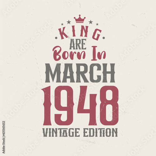 King are born in March 1948 Vintage edition. King are born in March 1948 Retro Vintage Birthday Vintage edition