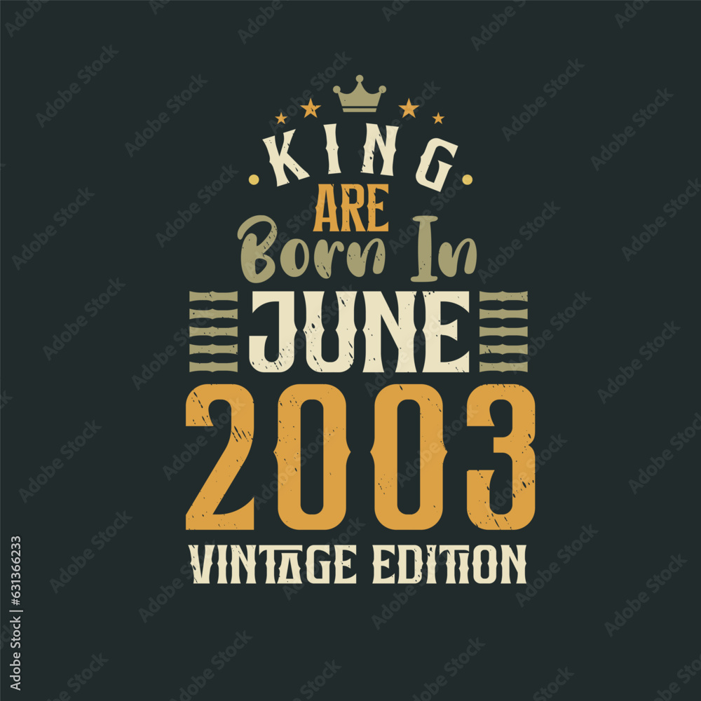 Fototapeta premium King are born in June 2003 Vintage edition. King are born in June 2003 Retro Vintage Birthday Vintage edition