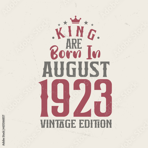 King are born in August 1923 Vintage edition. King are born in August 1923 Retro Vintage Birthday Vintage edition