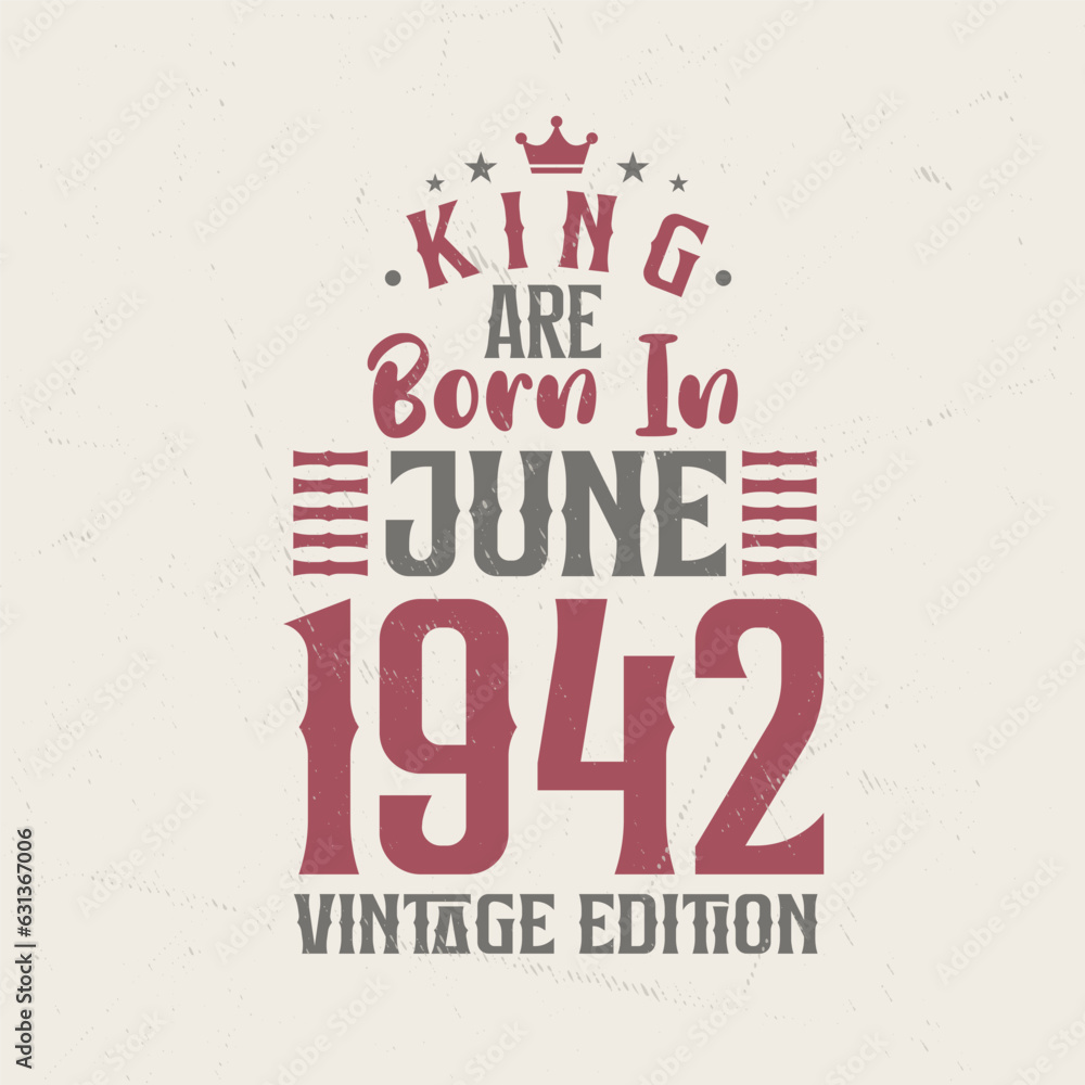 King are born in June 1942 Vintage edition. King are born in June 1942 Retro Vintage Birthday Vintage edition