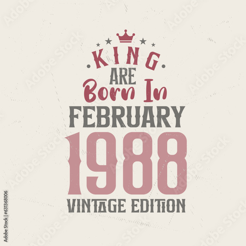 King are born in February 1988 Vintage edition. King are born in February 1988 Retro Vintage Birthday Vintage edition