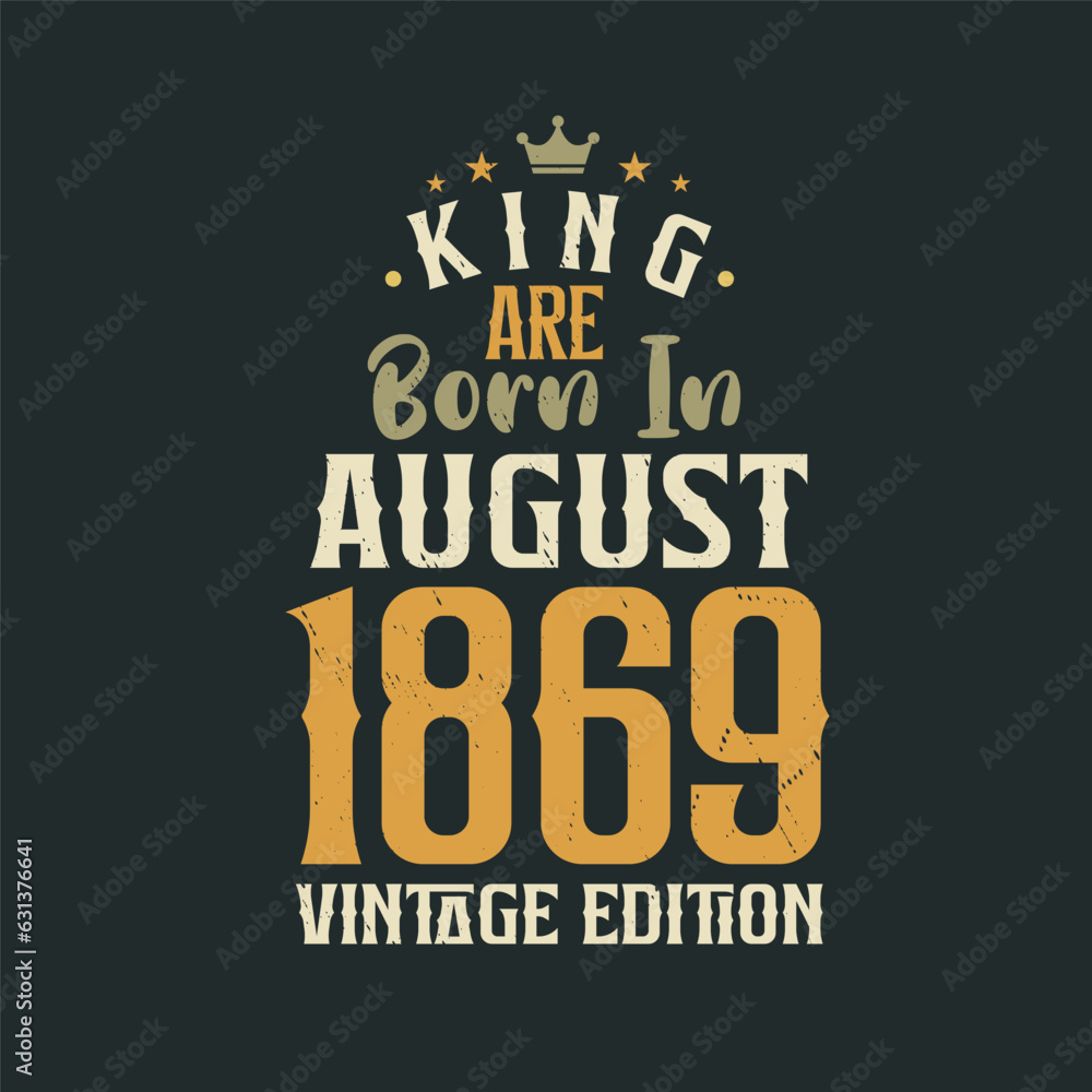 Obraz premium King are born in August 1869 Vintage edition. King are born in August 1869 Retro Vintage Birthday Vintage edition
