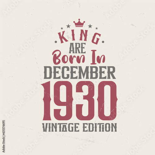 King are born in December 1930 Vintage edition. King are born in December 1930 Retro Vintage Birthday Vintage edition