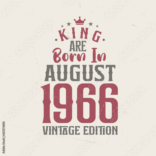 King are born in August 1966 Vintage edition. King are born in August 1966 Retro Vintage Birthday Vintage edition