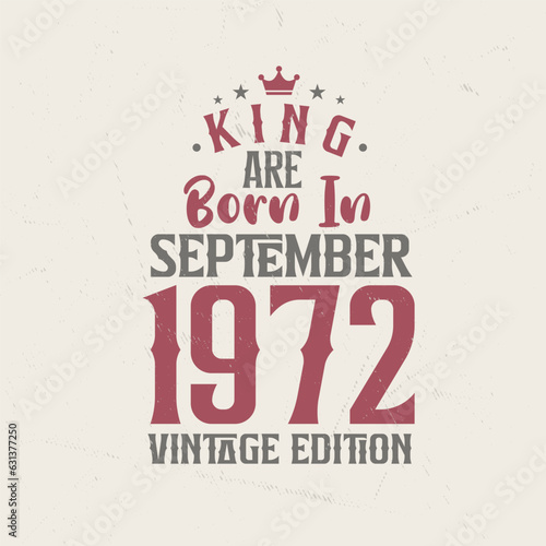 King are born in September 1972 Vintage edition. King are born in September 1972 Retro Vintage Birthday Vintage edition