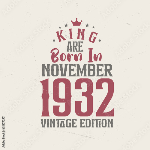 King are born in November 1932 Vintage edition. King are born in November 1932 Retro Vintage Birthday Vintage edition