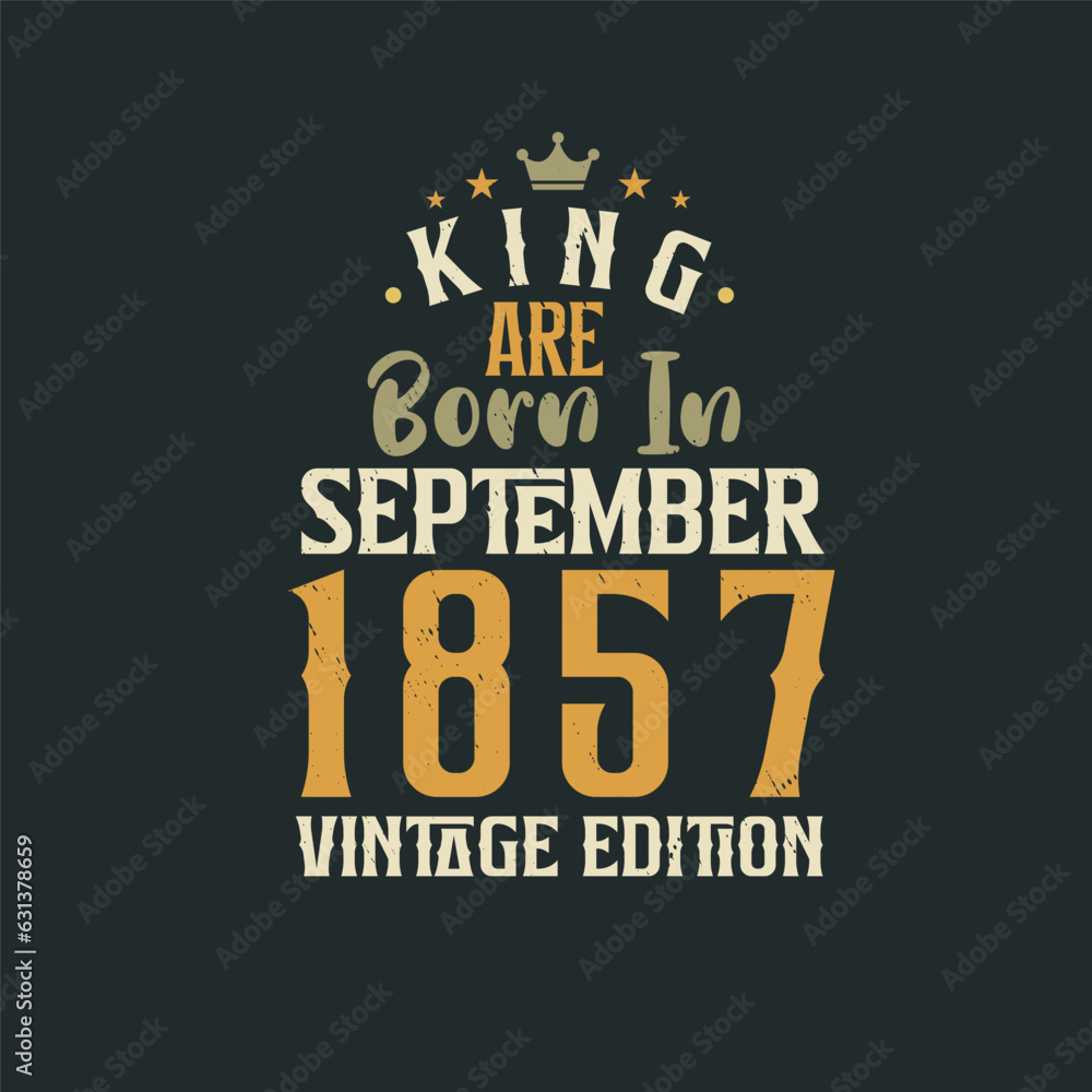 Obraz premium King are born in September 1857 Vintage edition. King are born in September 1857 Retro Vintage Birthday Vintage edition