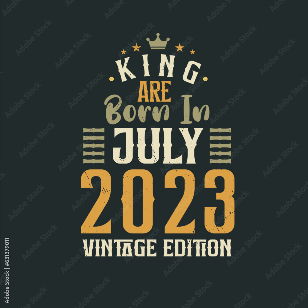 Obraz premium King are born in July 2023 Vintage edition. King are born in July 2023 Retro Vintage Birthday Vintage edition