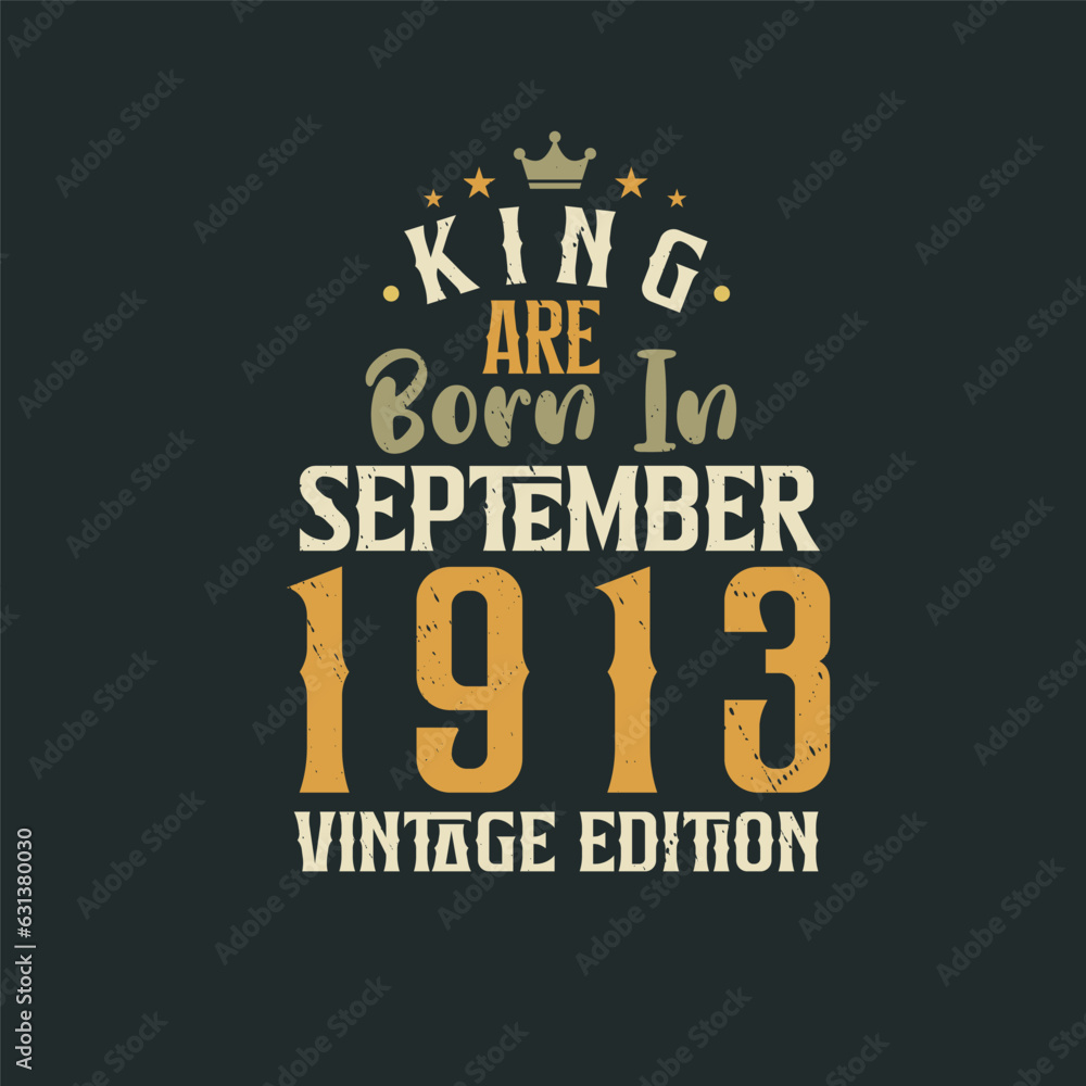 Obraz premium King are born in September 1913 Vintage edition. King are born in September 1913 Retro Vintage Birthday Vintage edition