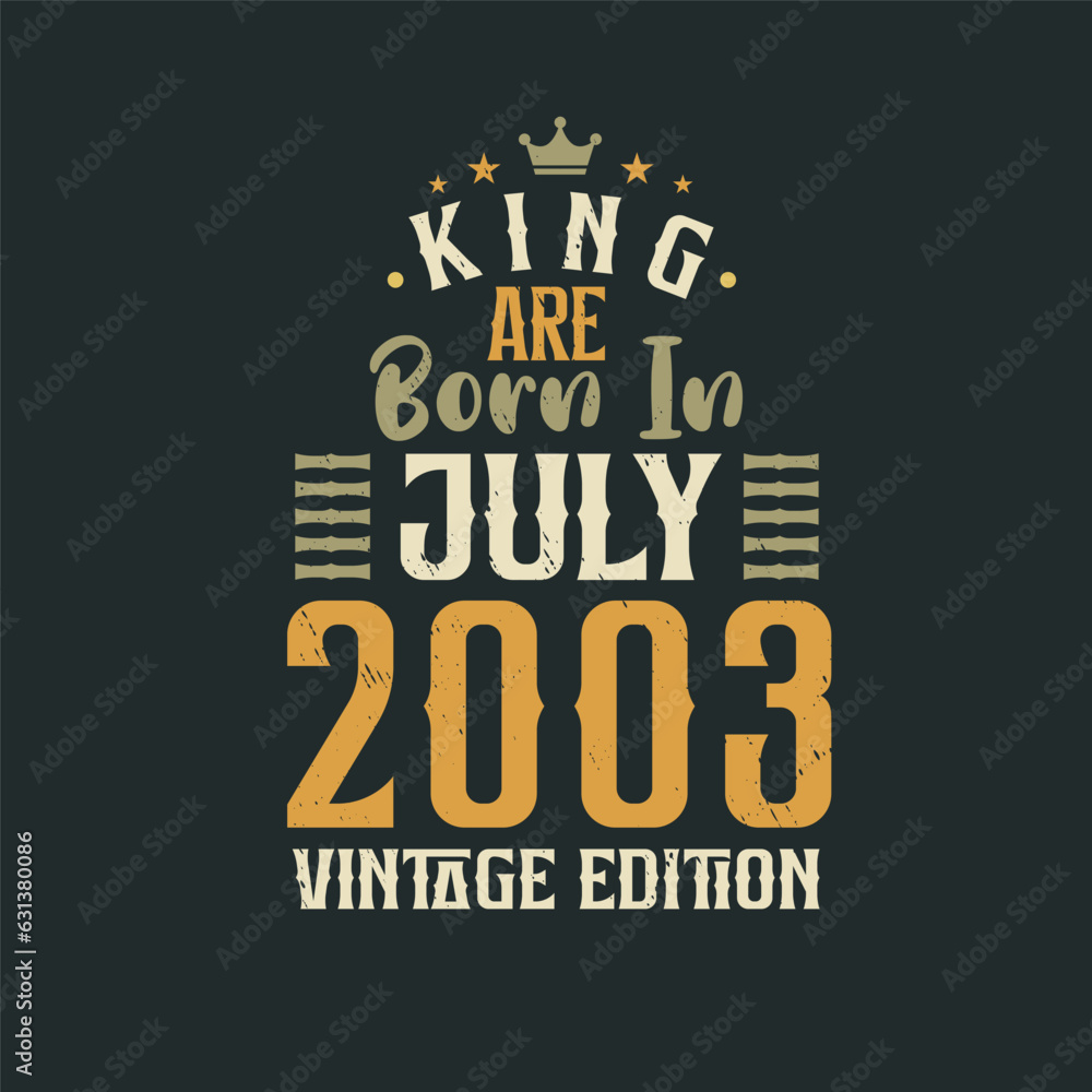 King are born in July 2003 Vintage edition. King are born in July 2003 Retro Vintage Birthday Vintage edition