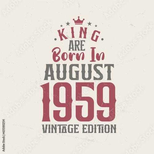 King are born in August 1959 Vintage edition. King are born in August 1959 Retro Vintage Birthday Vintage edition