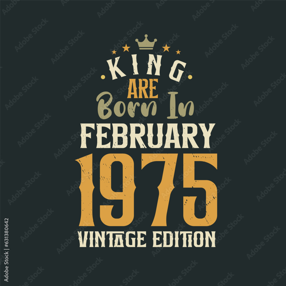 King are born in February 1975 Vintage edition. King are born in February 1975 Retro Vintage Birthday Vintage edition