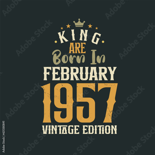 King are born in February 1957 Vintage edition. King are born in February 1957 Retro Vintage Birthday Vintage edition