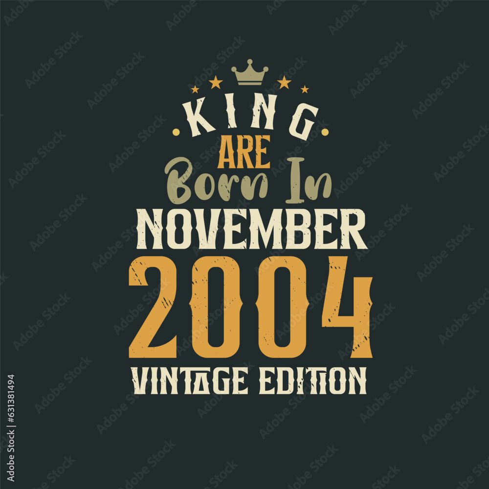 King are born in November 2004 Vintage edition. King are born in November 2004 Retro Vintage Birthday Vintage edition