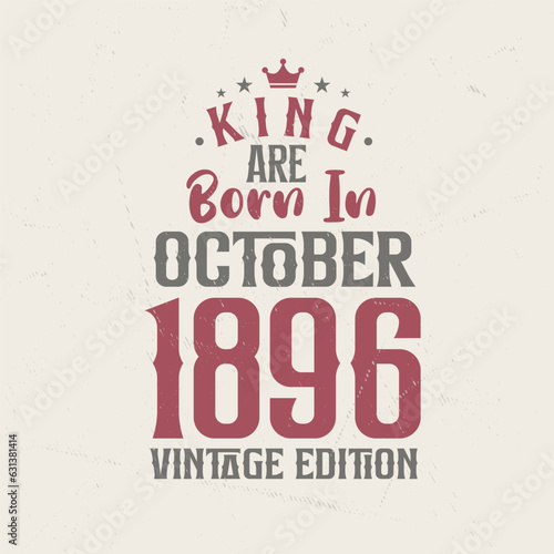 King are born in October 1896 Vintage edition. King are born in October 1896 Retro Vintage Birthday Vintage edition