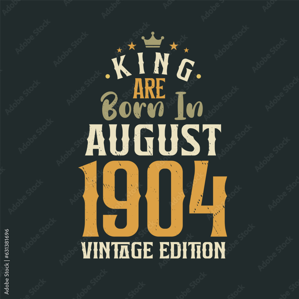 King are born in August 1904 Vintage edition. King are born in August 1904 Retro Vintage Birthday Vintage edition