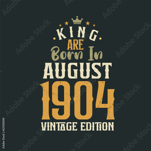 Wallpaper Mural King are born in August 1904 Vintage edition. King are born in August 1904 Retro Vintage Birthday Vintage edition Torontodigital.ca