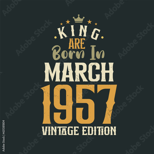 King are born in March 1957 Vintage edition. King are born in March 1957 Retro Vintage Birthday Vintage edition
