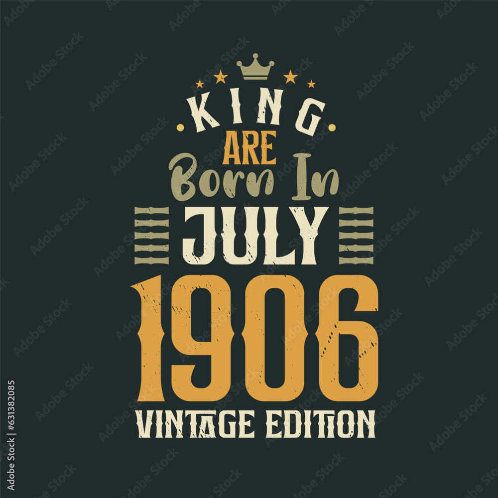 King are born in July 1906 Vintage edition. King are born in July 1906 Retro Vintage Birthday Vintage edition