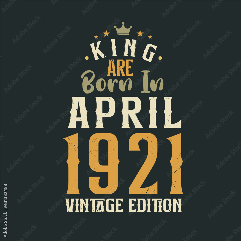 Naklejka premium King are born in April 1921 Vintage edition. King are born in April 1921 Retro Vintage Birthday Vintage edition