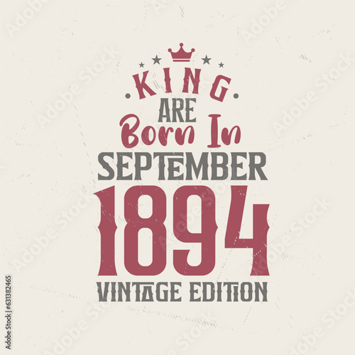King are born in September 1894 Vintage edition. King are born in September 1894 Retro Vintage Birthday Vintage edition