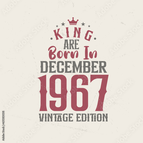 King are born in December 1967 Vintage edition. King are born in December 1967 Retro Vintage Birthday Vintage edition