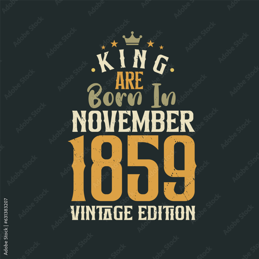 King are born in November 1859 Vintage edition. King are born in November 1859 Retro Vintage Birthday Vintage edition