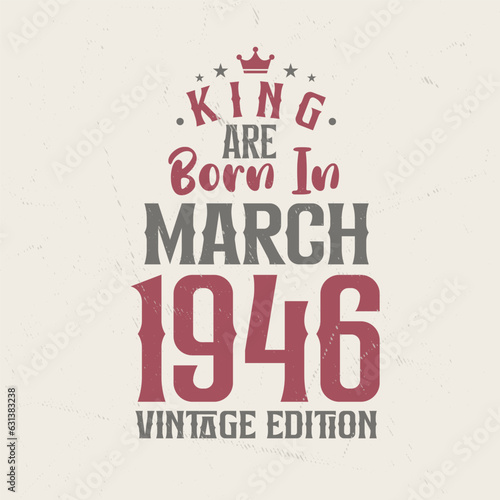 King are born in March 1946 Vintage edition. King are born in March 1946 Retro Vintage Birthday Vintage edition