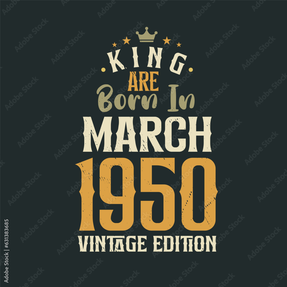 King are born in March 1950 Vintage edition. King are born in March 1950 Retro Vintage Birthday Vintage edition