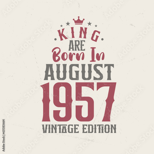 King are born in August 1957 Vintage edition. King are born in August 1957 Retro Vintage Birthday Vintage edition
