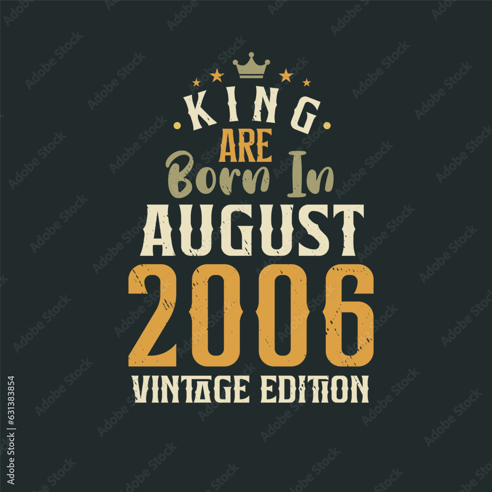 King are born in August 2006 Vintage edition. King are born in August 2006 Retro Vintage Birthday Vintage edition