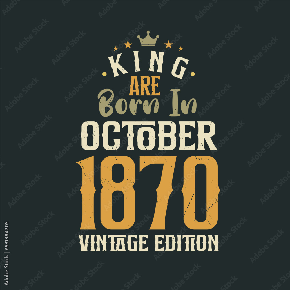 Obraz premium King are born in October 1870 Vintage edition. King are born in October 1870 Retro Vintage Birthday Vintage edition