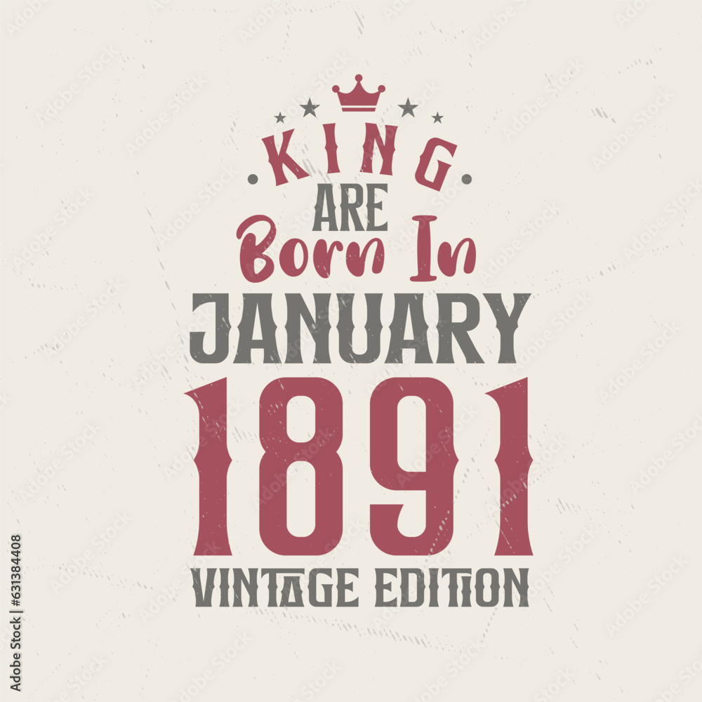 Obraz premium King are born in January 1891 Vintage edition. King are born in January 1891 Retro Vintage Birthday Vintage edition