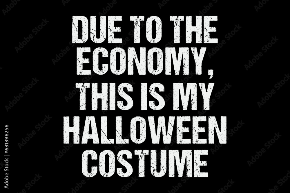 Due To The Economy, this is my Halloween costume Funny  Vintage Halloween T-Shirt Design