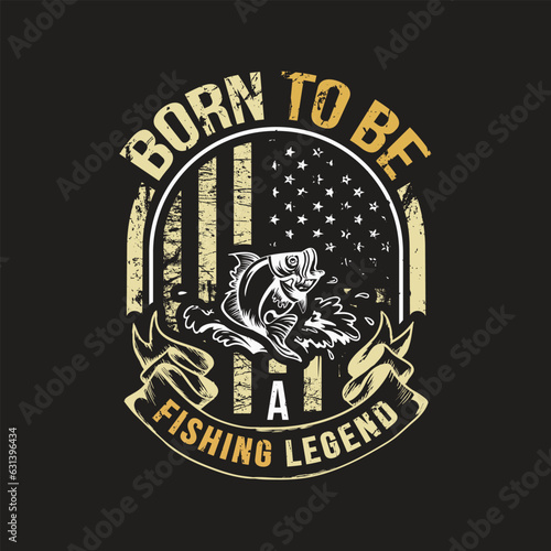 Born to be a fishing legend - Fishing typographic t shirt design vector.