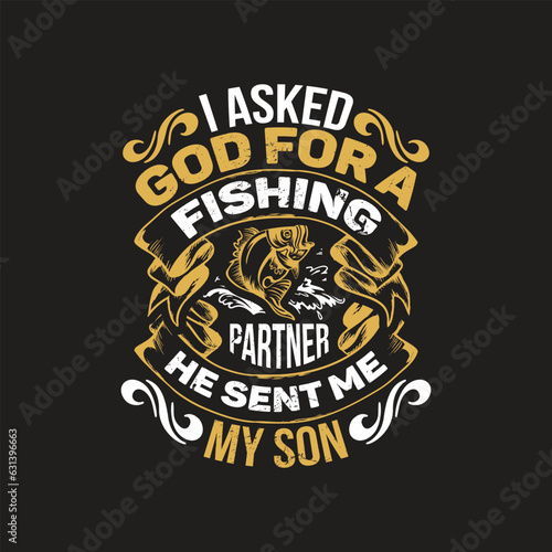 I asked god for a fishing partner he sent me my son - fishing  t shirt design.