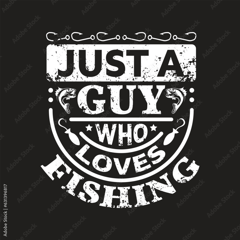Just a guy who loves fishing - fishing t shirt design vector.