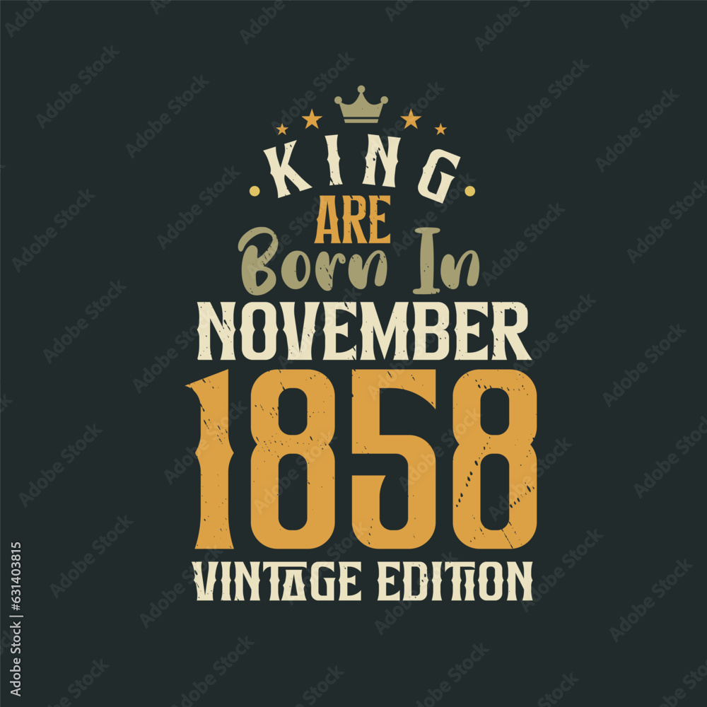 King are born in November 1858 Vintage edition. King are born in November 1858 Retro Vintage Birthday Vintage edition