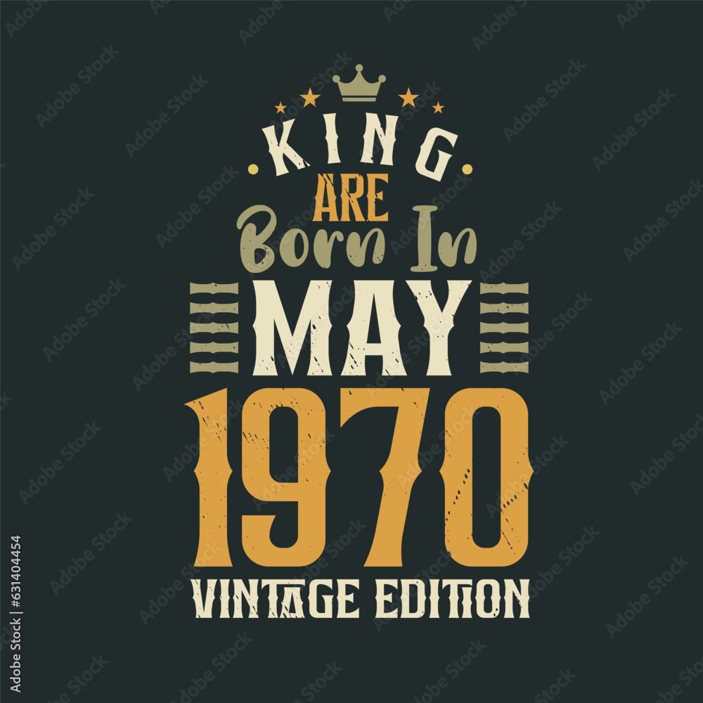 King are born in May 1970 Vintage edition. King are born in May 1970 Retro Vintage Birthday Vintage edition