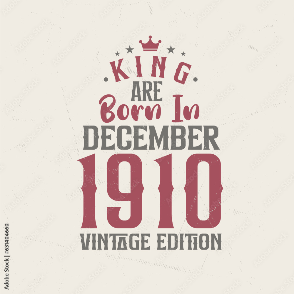 Obraz premium King are born in December 1910 Vintage edition. King are born in December 1910 Retro Vintage Birthday Vintage edition